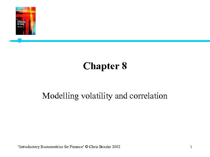 Chapter 8 Modelling volatility and correlation ‘Introductory Econometrics for Finance’ © Chris Brooks 2002