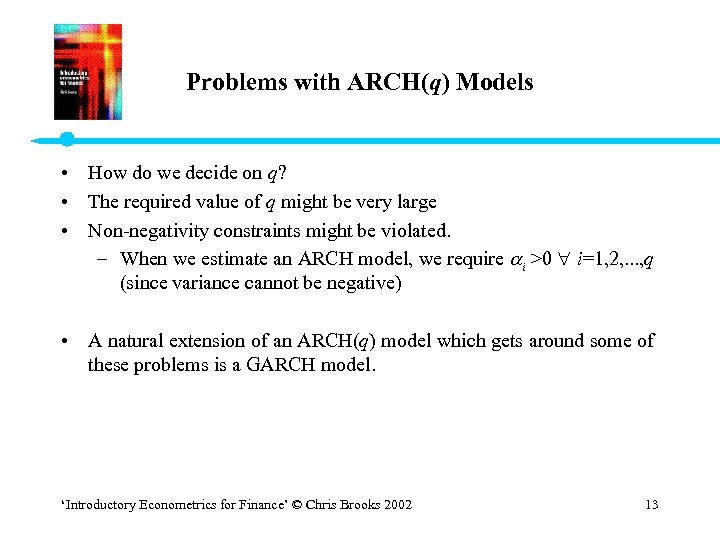 Problems with ARCH(q) Models • How do we decide on q? • The required