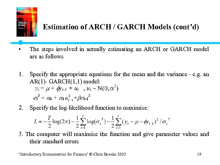 Estimation of ARCH / GARCH Models (cont’d) • 1. 2. The steps involved in