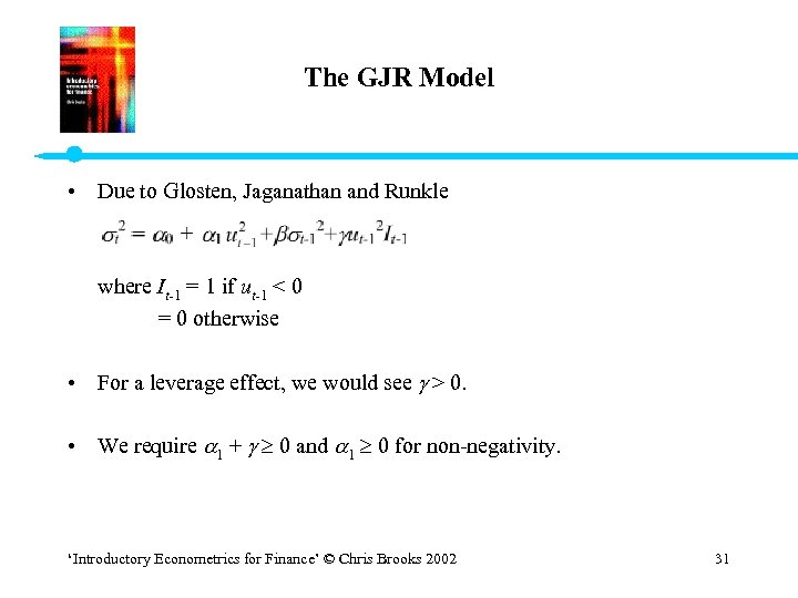 The GJR Model • Due to Glosten, Jaganathan and Runkle where It-1 = 1