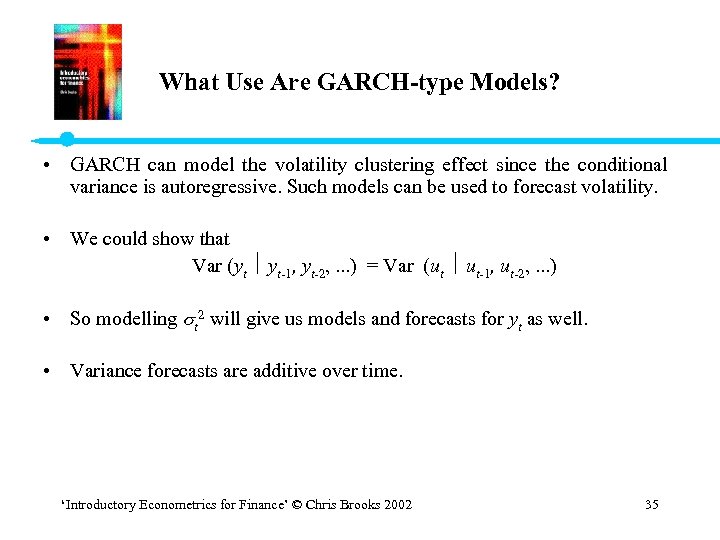 What Use Are GARCH-type Models? • GARCH can model the volatility clustering effect since