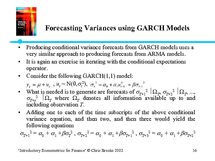 Forecasting Variances using GARCH Models • Producing conditional variance forecasts from GARCH models uses