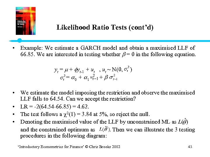 Likelihood Ratio Tests (cont’d) • Example: We estimate a GARCH model and obtain a