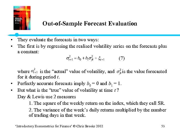 Out-of-Sample Forecast Evaluation • They evaluate the forecasts in two ways: • The first