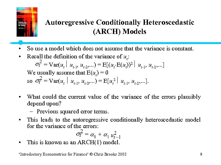 Autoregressive Conditionally Heteroscedastic (ARCH) Models • So use a model which does not assume