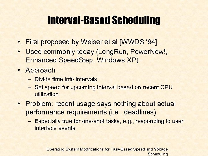 Interval-Based Scheduling • First proposed by Weiser et al [WWDS ’ 94] • Used