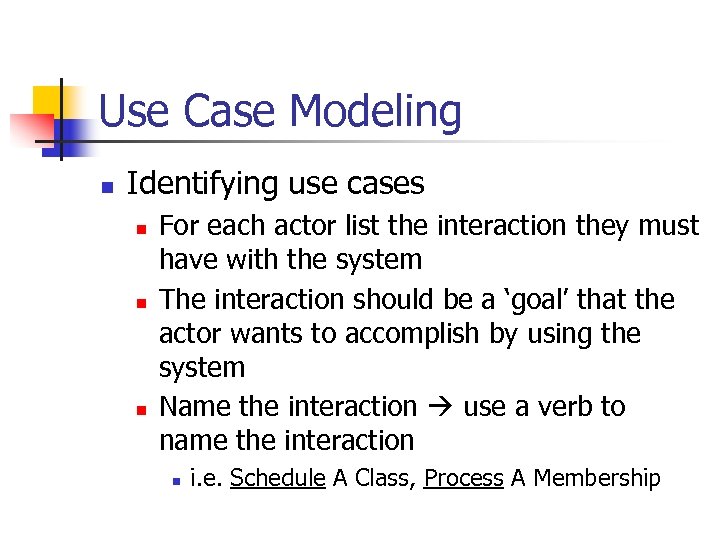 Use Case Modeling n Identifying use cases n n n For each actor list