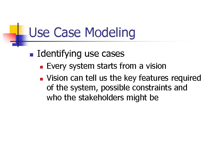 Use Case Modeling n Identifying use cases n n Every system starts from a