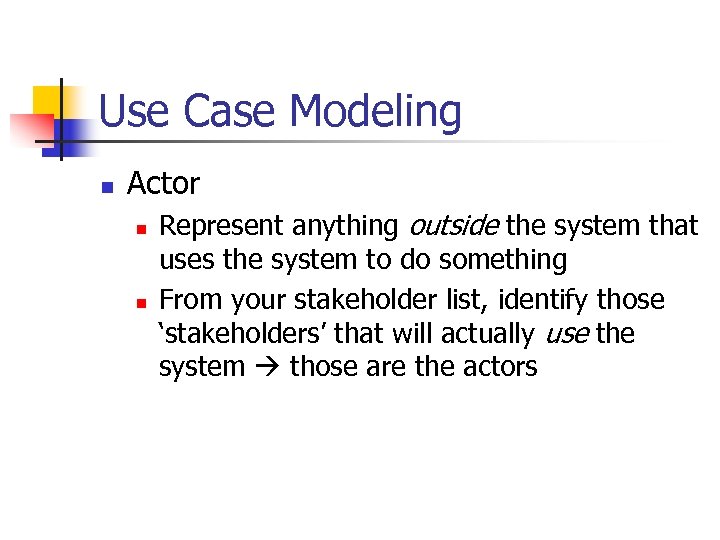 Use Case Modeling n Actor n n Represent anything outside the system that uses