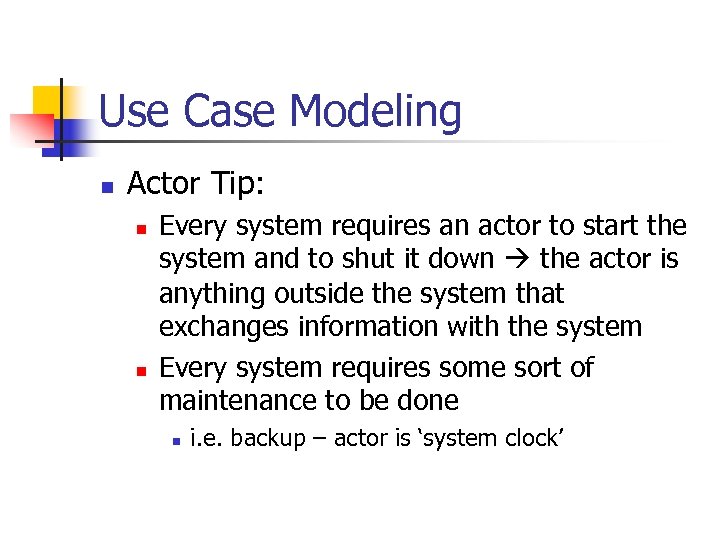 Use Case Modeling n Actor Tip: n n Every system requires an actor to