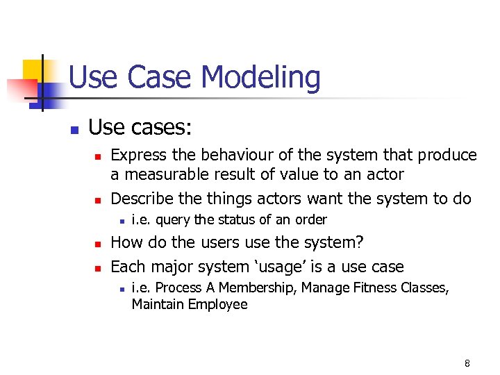 Use Case Modeling n Use cases: n n Express the behaviour of the system