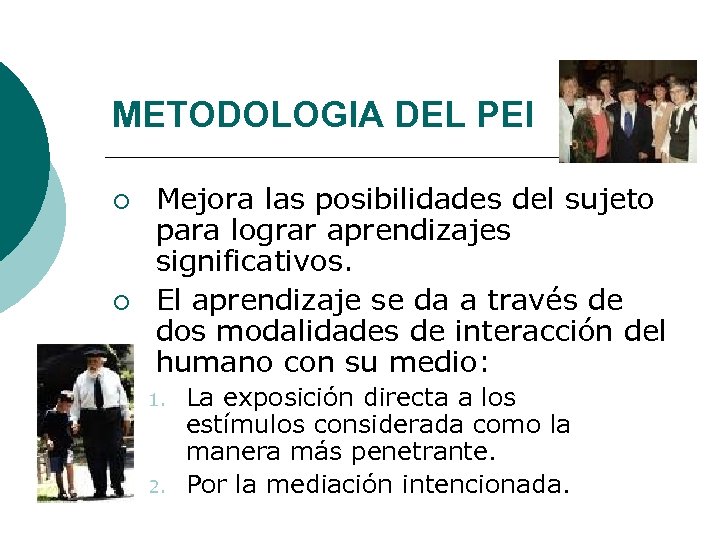 METODOLOGIA DEL PEI ¡ ¡ Mejora las posibilidades del sujeto para lograr aprendizajes significativos.
