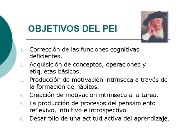 OBJETIVOS DEL PEI 1. 2. 3. 4. 5. 6. Corrección de las funciones cognitivas