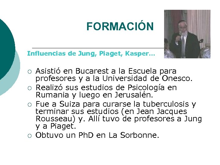 FORMACIÓN Influencias de Jung, Piaget, Kasper… ¡ ¡ Asistió en Bucarest a la Escuela