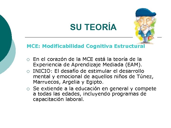 SU TEORÍA MCE: Modificabilidad Cognitiva Estructural ¡ ¡ ¡ En el corazón de la