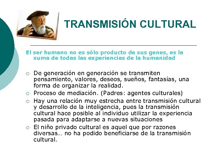 TRANSMISIÓN CULTURAL El ser humano no es sólo producto de sus genes, es la