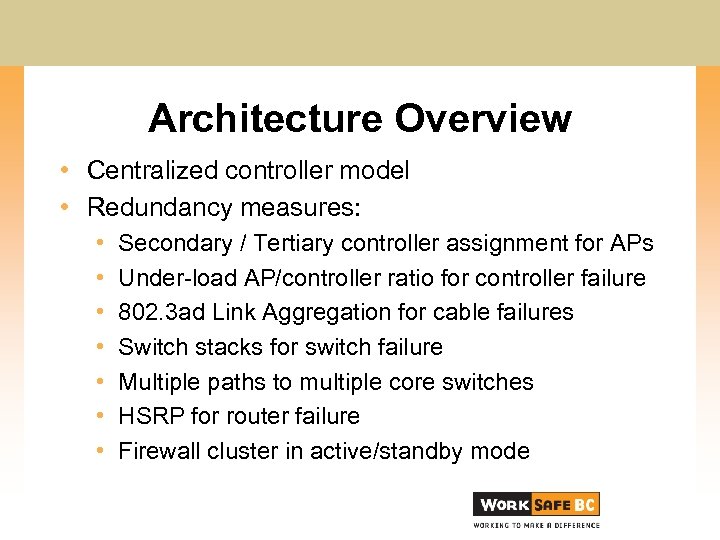 Architecture Overview • Centralized controller model • Redundancy measures: • • Secondary / Tertiary