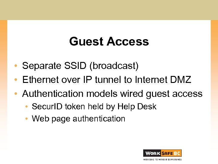 Guest Access • Separate SSID (broadcast) • Ethernet over IP tunnel to Internet DMZ