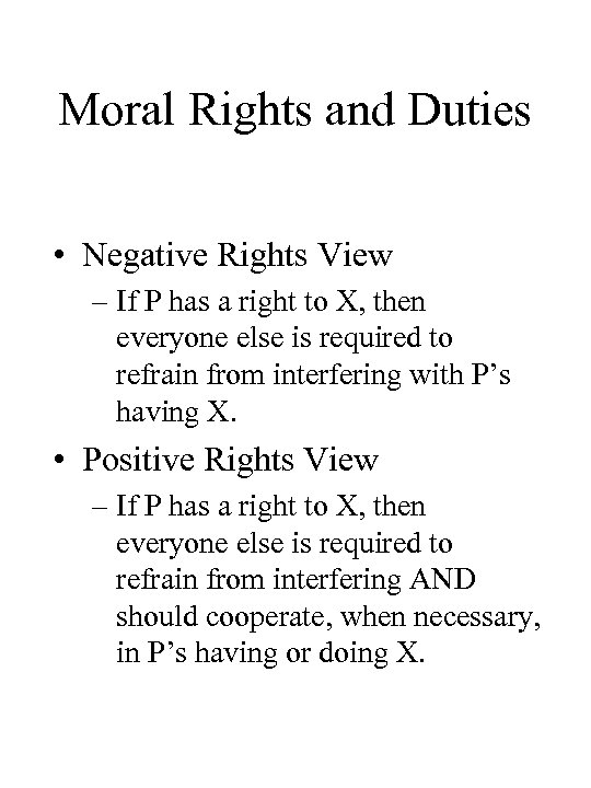 Moral Rights and Duties • Negative Rights View – If P has a right