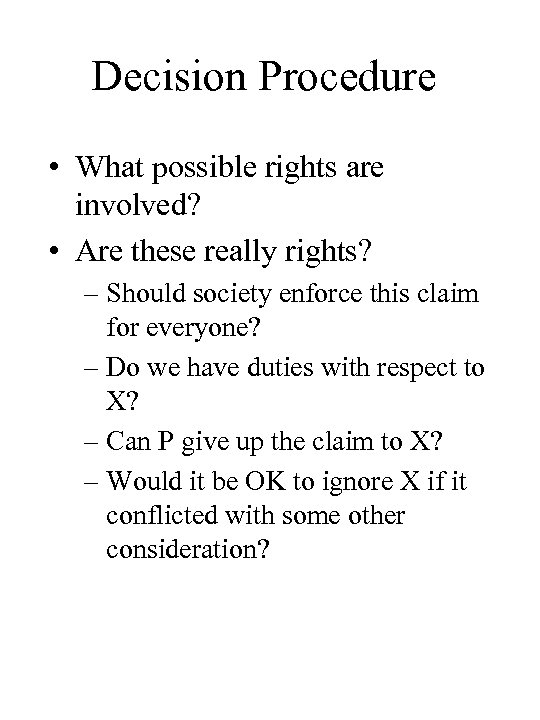 Decision Procedure • What possible rights are involved? • Are these really rights? –