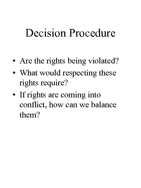 Decision Procedure • Are the rights being violated? • What would respecting these rights