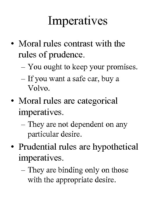 Imperatives • Moral rules contrast with the rules of prudence. – You ought to