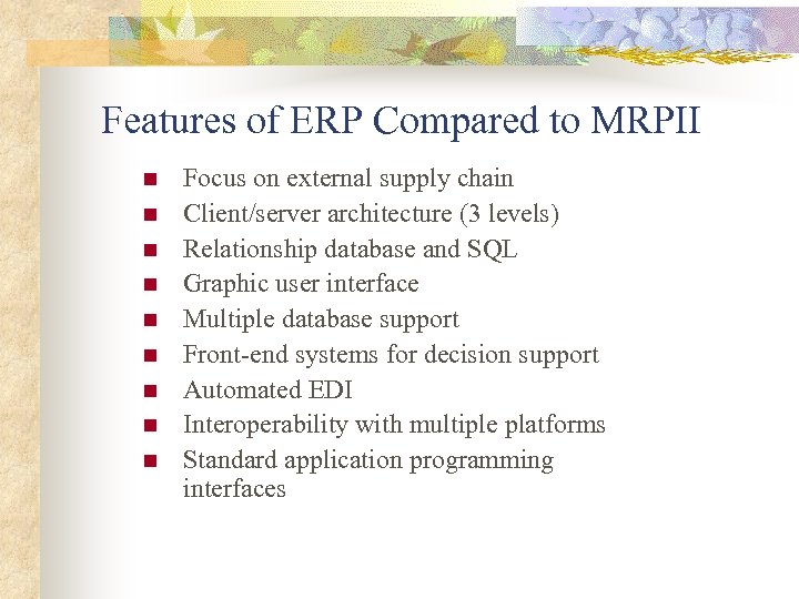 Features of ERP Compared to MRPII n n n n n Focus on external