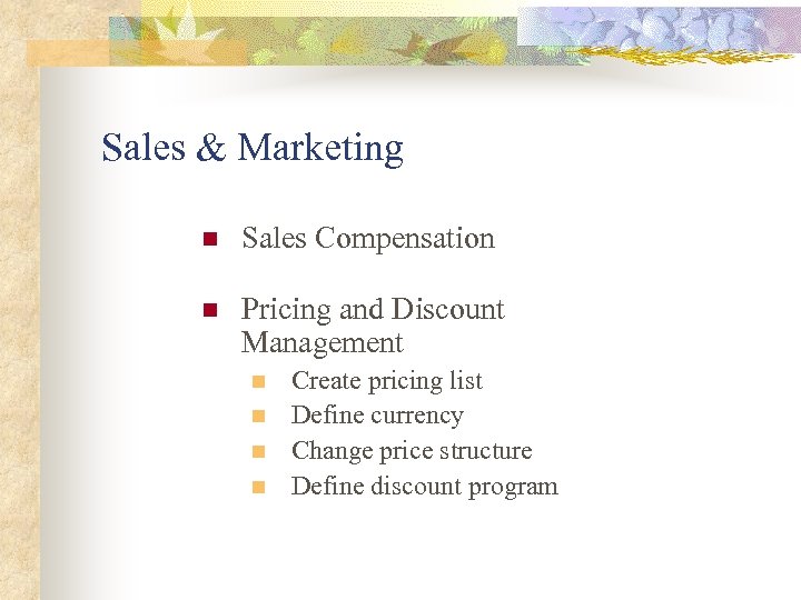 Sales & Marketing n Sales Compensation n Pricing and Discount Management n n Create