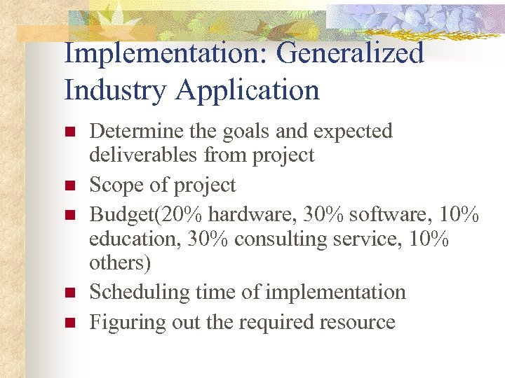 Implementation: Generalized Industry Application n n Determine the goals and expected deliverables from project