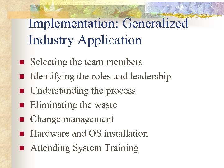 Implementation: Generalized Industry Application n n n Selecting the team members Identifying the roles