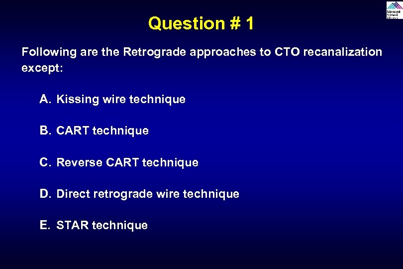 Question # 1 Following are the Retrograde approaches to CTO recanalization except: A. Kissing