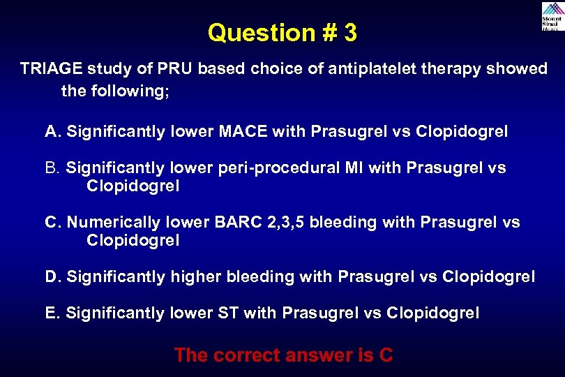 Question # 3 TRIAGE study of PRU based choice of antiplatelet therapy showed the