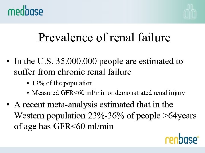 Prevalence of renal failure • In the U. S. 35. 000 people are estimated