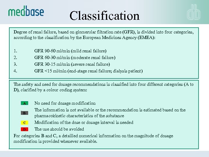 Classification Degree of renal failure, based on glomerular filtration rate (GFR), is divided into