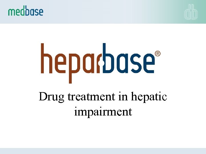 Drug treatment in hepatic impairment 