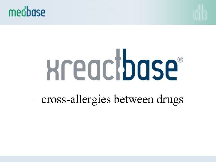 – cross-allergies between drugs 