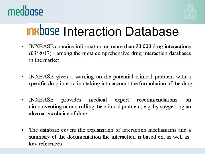 Interaction Database • INXBASE contains information on more than 20. 000 drug interactions (03/2017)