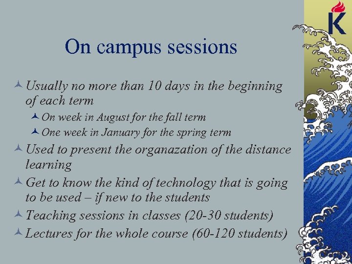 On campus sessions © Usually no more than 10 days in the beginning of