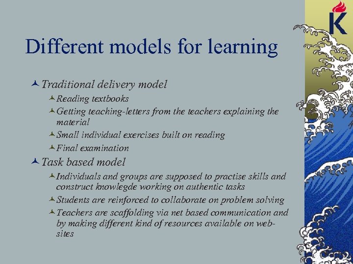 Different models for learning ©Traditional delivery model ©Reading textbooks ©Getting teaching-letters from the teachers