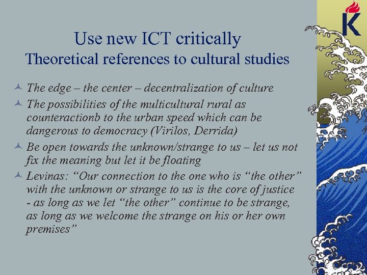 Use new ICT critically Theoretical references to cultural studies © The edge – the