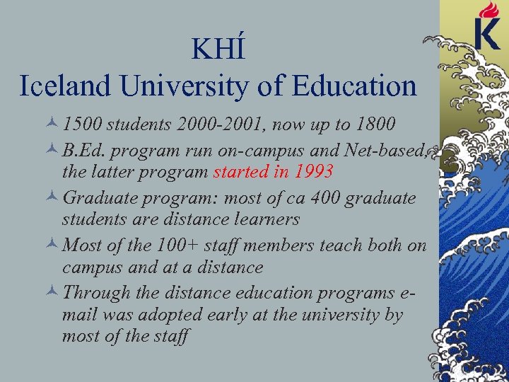 KHÍ Iceland University of Education © 1500 students 2000 -2001, now up to 1800