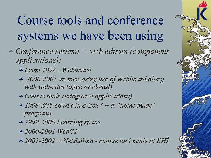 Course tools and conference systems we have been using © Conference systems + web