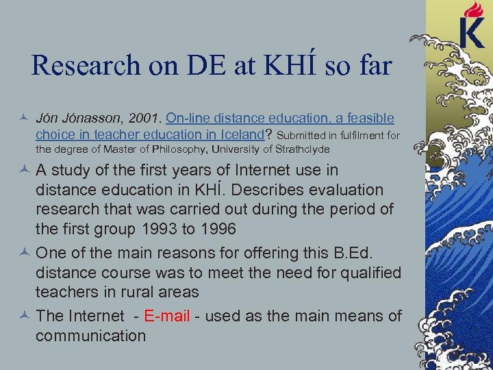 Research on DE at KHÍ so far © Jónasson, 2001. On-line distance education, a