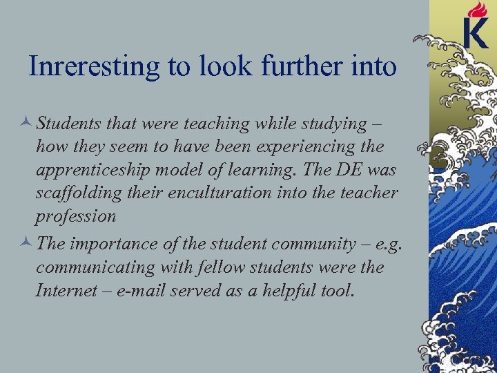 Inreresting to look further into © Students that were teaching while studying – how