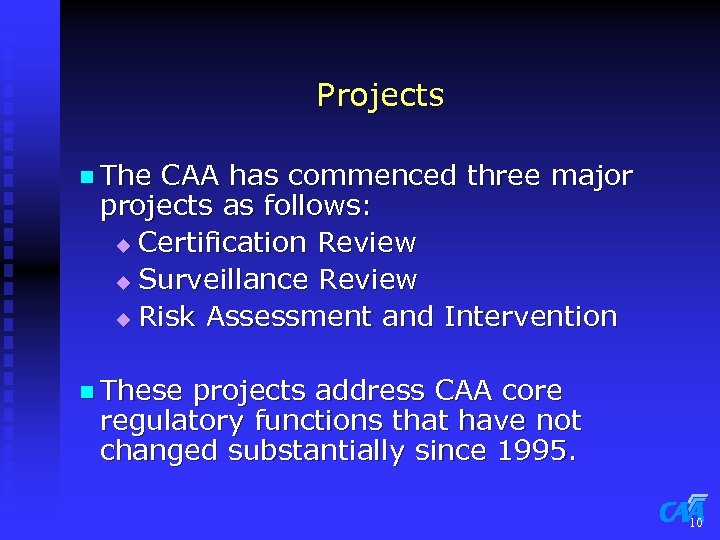 Projects n The CAA has commenced three major projects as follows: u Certification Review