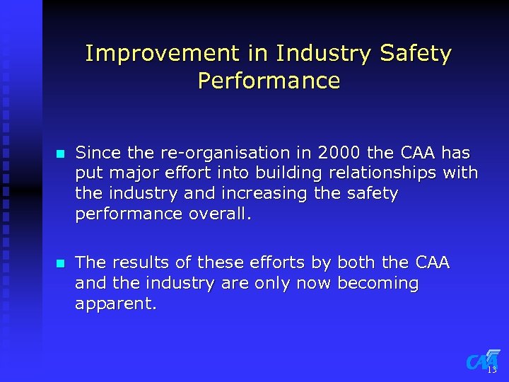 Improvement in Industry Safety Performance n Since the re-organisation in 2000 the CAA has