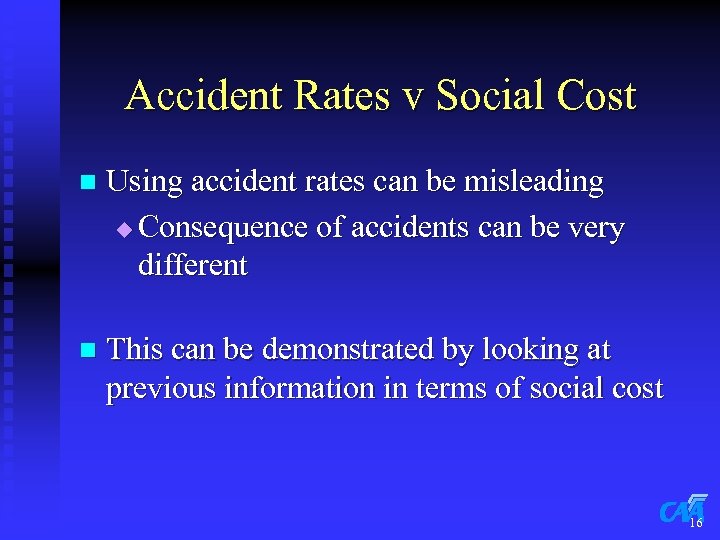 Accident Rates v Social Cost n Using accident rates can be misleading u Consequence