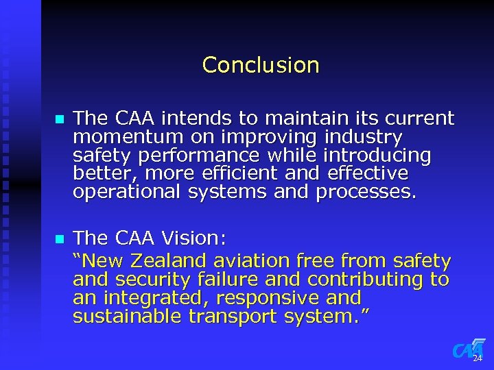 Conclusion n The CAA intends to maintain its current momentum on improving industry safety