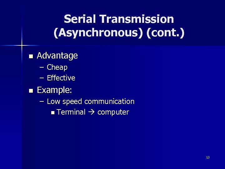 Serial Transmission (Asynchronous) (cont. ) n Advantage – Cheap – Effective n Example: –