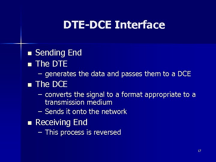 DTE-DCE Interface n n Sending End The DTE – generates the data and passes